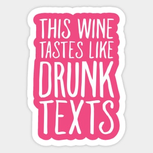 This Wine tastes like Drunk Texts Sticker